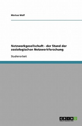 Kniha Netzwerkgesellschaft - der Stand der soziologischen Netzwerkforschung Markus Wolf