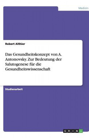 Книга Gesundheitskonzept Von A. Antonovsky. Zur Bedeutung Der Salutogenese F r Die Gesundheitswissenschaft Robert Althier