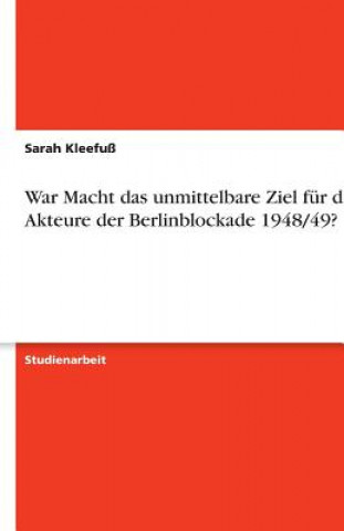 Knjiga War Macht das unmittelbare Ziel für die Akteure der Berlinblockade 1948/49? Sarah Kleefuß