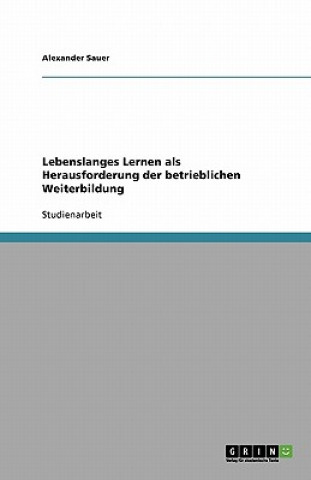 Kniha Lebenslanges Lernen ALS Herausforderung Der Betrieblichen Weiterbildung Alexander Sauer