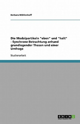 Kniha Modalpartikeln eben und halt - Synchrone Betrachtung anhand grundlegender Thesen und einer Umfrage Barbara Mühlenhoff