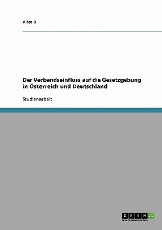 Buch Verbandseinfluss auf die Gesetzgebung in OEsterreich und Deutschland Alice Bischof