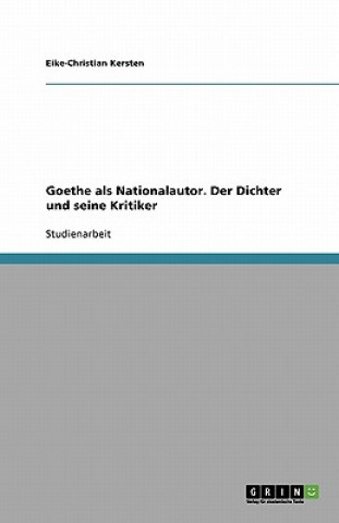 Carte Goethe als Nationalautor. Der Dichter und seine Kritiker Eike-Christian Kersten