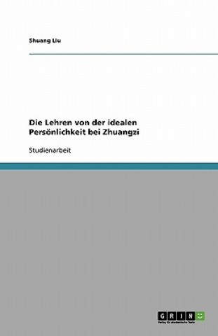 Könyv Lehren von der idealen Persoenlichkeit bei Zhuangzi Shuang Liu