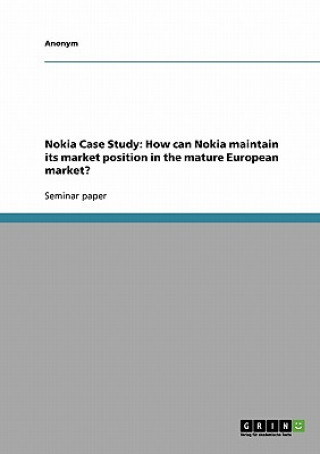 Książka Nokia Case Study: How can Nokia maintain its market position in the mature European market? nonym