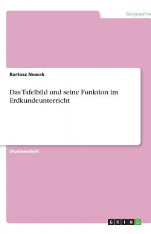 Knjiga Das Tafelbild und seine Funktion im Erdkundeunterricht Bartosz Nowak