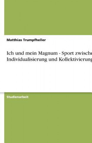 Kniha Ich und mein Magnum - Sport zwischen Individualisierung und Kollektivierung Matthias Trumpfheller