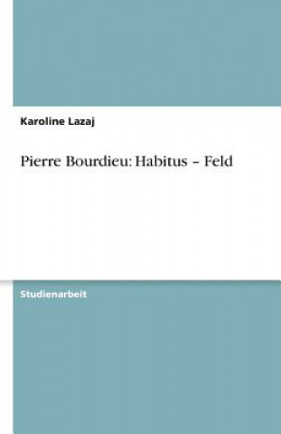 Книга Pierre Bourdieu: Habitus - Feld Karoline Lazaj