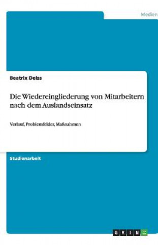 Kniha Die Wiedereingliederung von Mitarbeitern nach dem Auslandseinsatz Beatrix Deiss