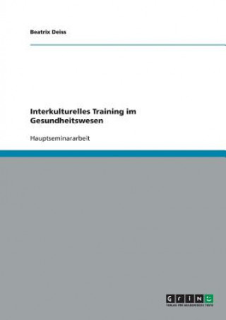 Kniha Interkulturelles Training im Gesundheitswesen Beatrix Deiss