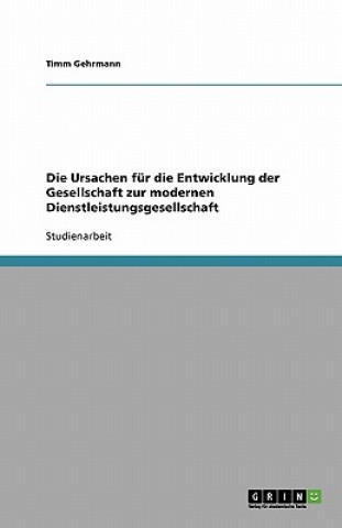 Knjiga Ursachen Fur Die Entwicklung Der Gesellschaft Zur Modernen Dienstleistungsgesellschaft Timm Gehrmann