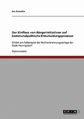 Könyv Einfluss von Burgerinitiativen auf kommunalpolitische Entscheidungsprozesse Ina Gorzolka