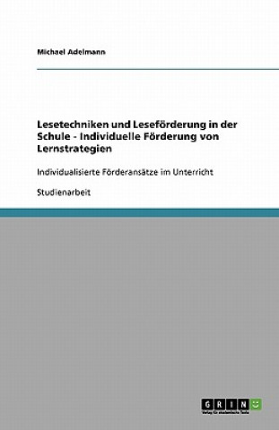 Knjiga Lesetechniken Und Lesef rderung in Der Schule. Individuelle F rderung Von Lernstrategien Michael Adelmann