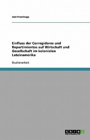 Carte Einfluss der  Corregidores und Repartimientos auf Wirtschaft und Gesellschaft im kolonialen Lateinamerika Jost Fromhage