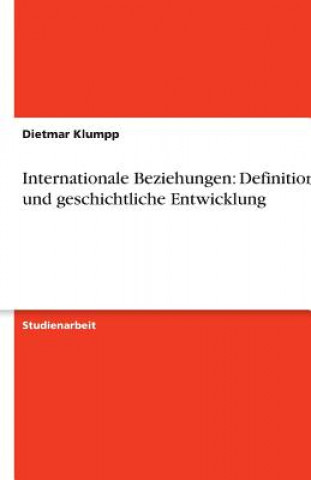 Kniha Internationale Beziehungen: Definitionen und geschichtliche Entwicklung Dietmar Klumpp