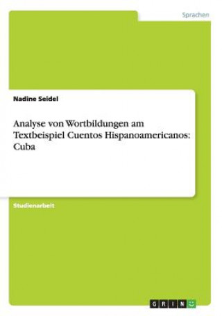 Kniha Analyse von Wortbildungen am Textbeispiel Cuentos Hispanoamericanos Nadine Seidel