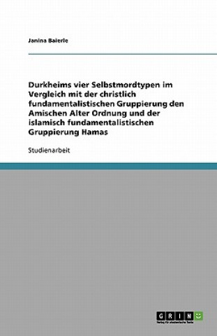 Könyv Durkheims vier Selbstmordtypen im Vergleich mit der christlich fundamentalistischen Gruppierung den Amischen Alter Ordnung und der islamisch fundament Janina Baierle