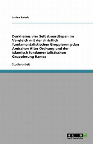 Książka Durkheims vier Selbstmordtypen im Vergleich mit der christlich fundamentalistischen Gruppierung den Amischen Alter Ordnung und der islamisch fundament Janina Baierle