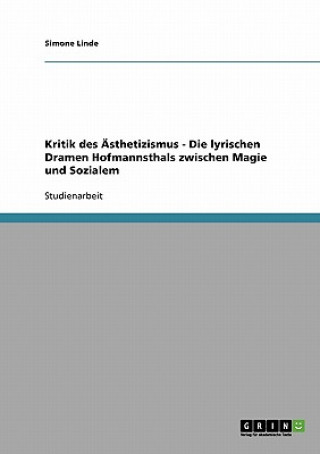 Könyv Kritik des AEsthetizismus - Die lyrischen Dramen Hofmannsthals zwischen Magie und Sozialem Simone Linde