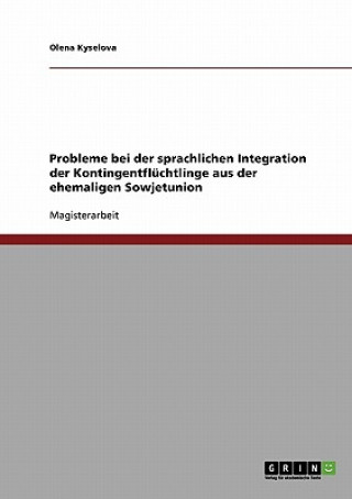 Livre Probleme bei der sprachlichen Integration der Kontingentfluchtlinge aus der ehemaligen Sowjetunion Olena Kyselova