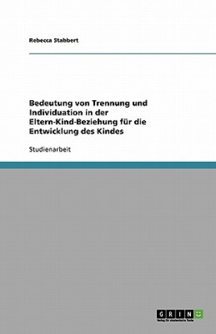 Buch Bedeutung von Trennung und Individuation in der Eltern-Kind-Beziehung für die Entwicklung des Kindes Rebecca Stabbert