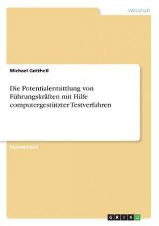 Kniha Die Potentialermittlung von Führungskräften mit Hilfe computergestützter Testverfahren Michael Gottheil