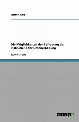 Книга Moeglichkeiten der Befragung als Instrument der Datenerhebung Stefanie Welz