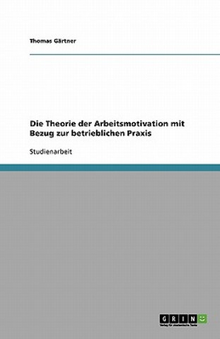 Kniha Die Theorie der Arbeitsmotivation mit Bezug zur betrieblichen Praxis Thomas Gärtner