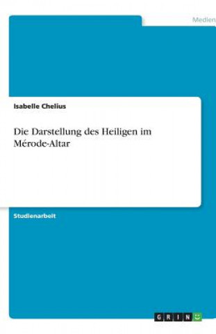 Carte Die Darstellung des Heiligen im Mérode-Altar Isabelle Chelius