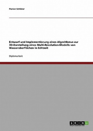 Kniha Entwurf und Implementierung eines Algorithmus zur 3D-Darstellung eines Multi-Resolution-Modells von Wasseroberflachen in Echtzeit Florian Schlüter