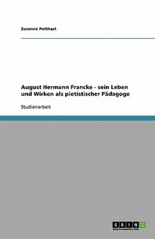 Carte August Hermann Francke - Sein Leben Und Wirken ALS Pietistischer P dagoge Susanne Potthast