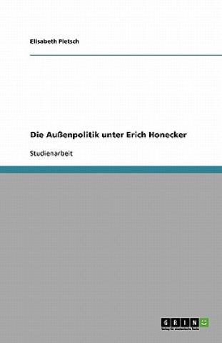 Knjiga Die Außenpolitik unter Erich Honecker Elisabeth Pietsch