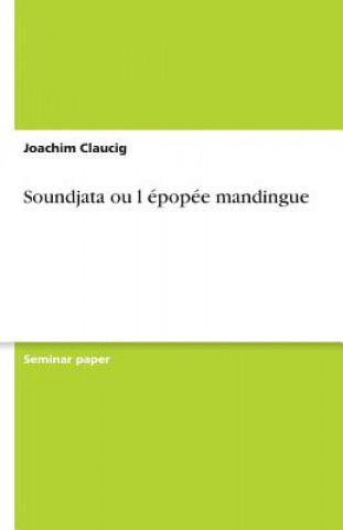 Książka Soundjata Ou L  pop e Mandingue Joachim Claucig