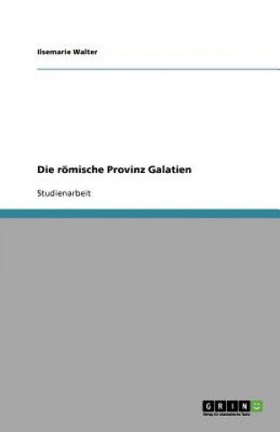 Kniha Die R mische Provinz Galatien Ilsemarie Walter