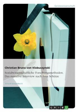 Książka Sozialwissenschaftliche Forschungsmethoden. Das narrative Interview nach Fritz Schutze Christian Br. von Klobuczynski