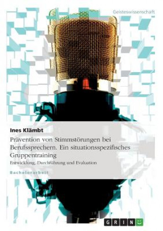 Book Pravention von Stimmstoerungen bei Berufssprechern. Ein situationsspezifisches Gruppentraining Ines Klämbt