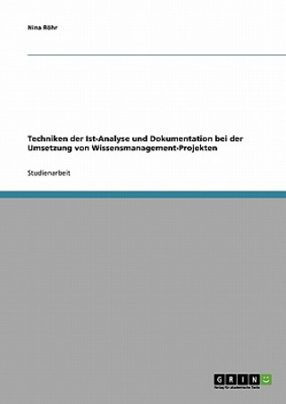 Kniha Techniken der Ist-Analyse und Dokumentation bei der Umsetzung von Wissensmanagement-Projekten Nina Röhr