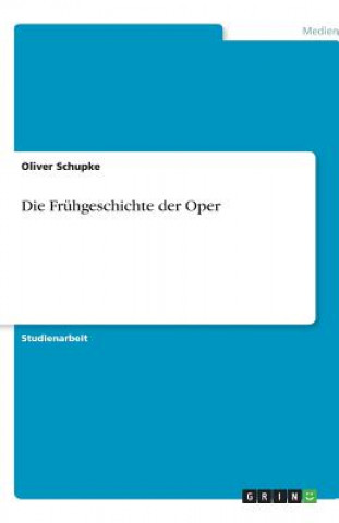 Knjiga Die Frühgeschichte der Oper Oliver Schupke