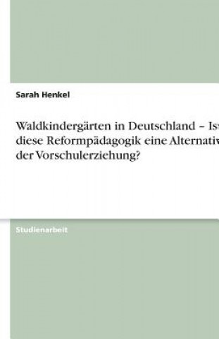 Carte Waldkindergärten in Deutschland - Ist diese Reformpädagogik eine Alternative in der Vorschulerziehung? Sarah Henkel