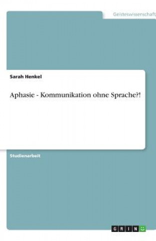 Könyv Aphasie - Kommunikation ohne Sprache?! Sarah Henkel