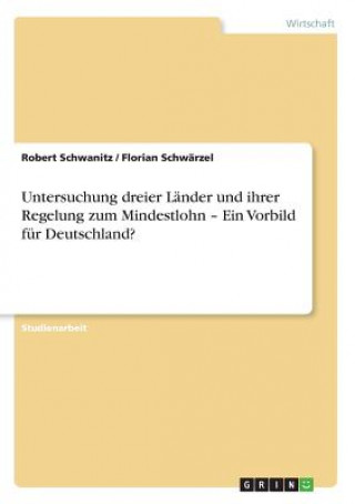 Carte Untersuchung dreier Länder und ihrer Regelung zum Mindestlohn - Ein Vorbild für Deutschland? Robert Schwanitz