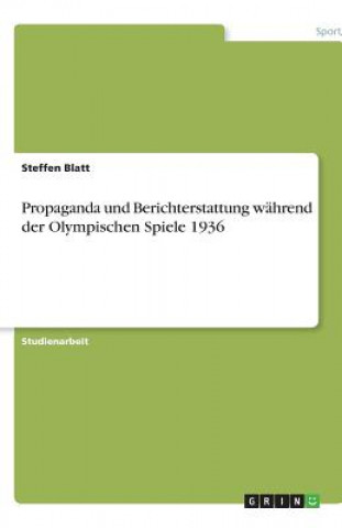 Libro Propaganda und Berichterstattung während der Olympischen Spiele 1936 Steffen Blatt