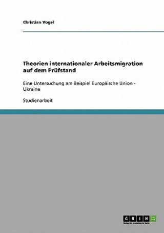 Kniha Theorien internationaler Arbeitsmigration auf dem Prufstand Christian Vogel