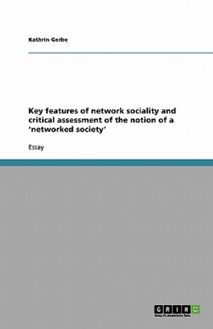 Kniha Key features of network sociality and critical assessment of the notion of a 'networked society' Kathrin Gerbe