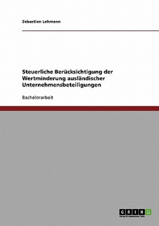 Libro Steuerliche Berucksichtigung der Wertminderung auslandischer Unternehmensbeteiligungen Sebastian Lehmann