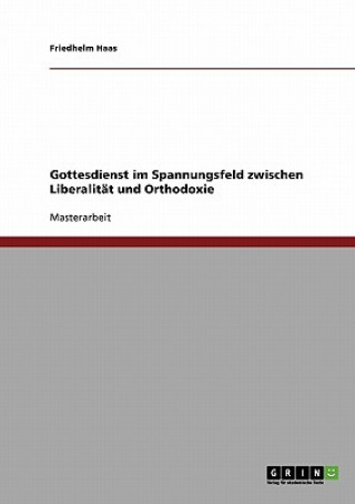 Kniha Gottesdienst im Spannungsfeld zwischen Liberalität und Orthodoxie Friedhelm Haas