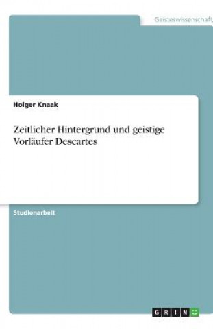 Könyv Zeitlicher Hintergrund und geistige Vorläufer Descartes Holger Knaak