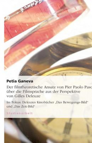 Carte Der filmtheoretische Ansatz von Pier Paolo Pasolini über die Filmsprache aus der Perspektive von Gilles Deleuze Petia Ganeva