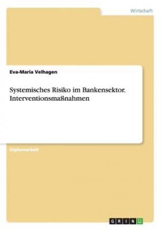 Book Systemisches Risiko im Bankensektor. Interventionsmassnahmen Eva-Maria Velhagen