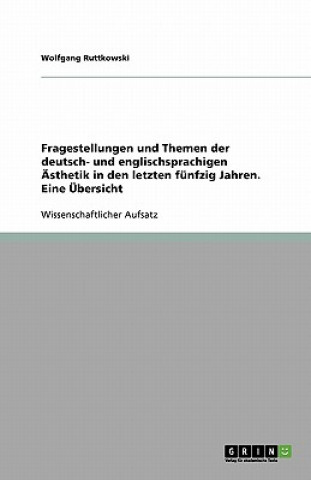 Könyv Fragestellungen und Themen der deutsch- und englischsprachigen Ästhetik in den letzten fünfzig Jahren. Eine Übersicht Wolfgang Ruttkowski